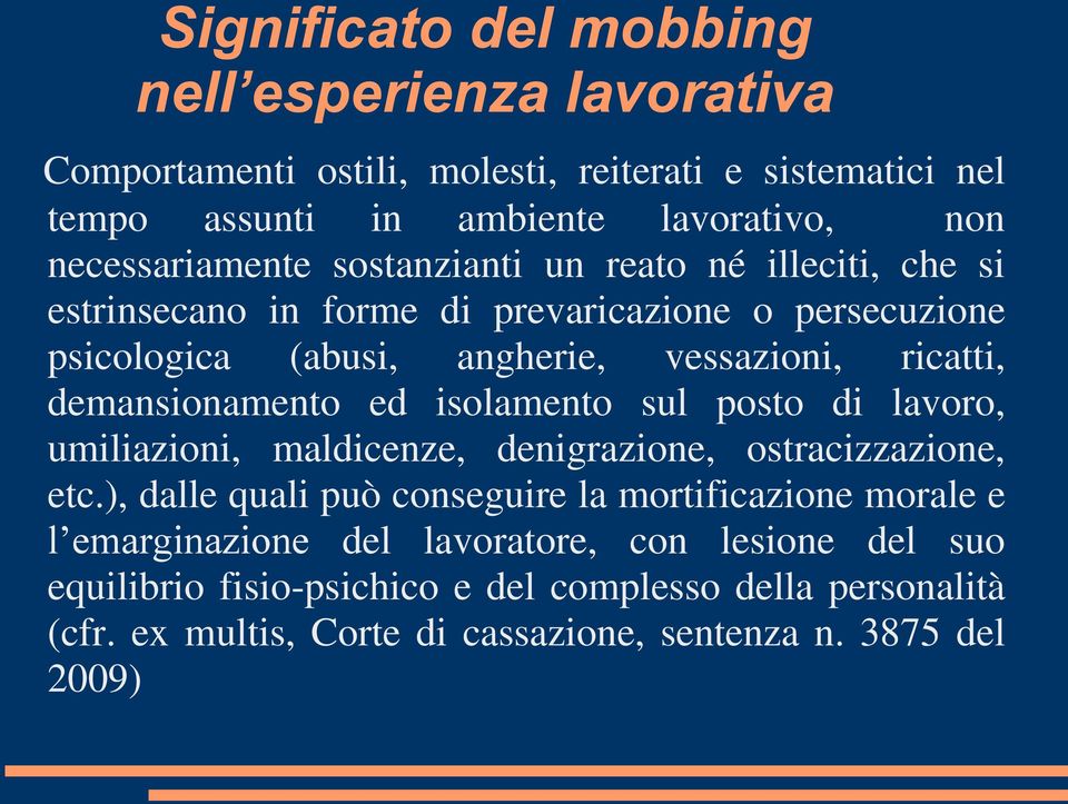 demansionamento ed isolamento sul posto di lavoro, umiliazioni, maldicenze, denigrazione, ostracizzazione, etc.