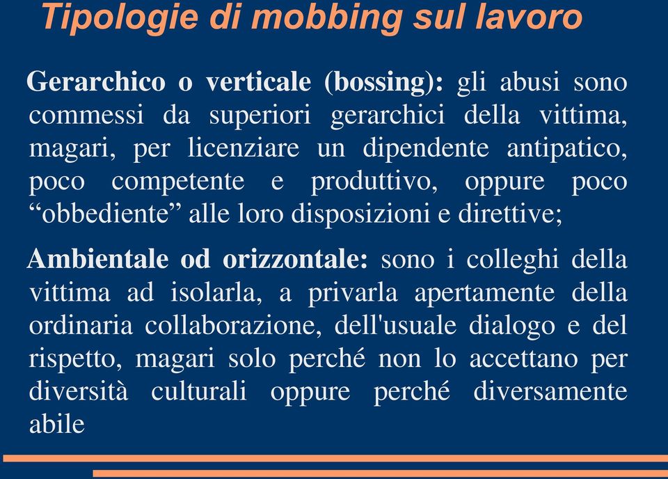 direttive; Ambientale od orizzontale: sono i colleghi della vittima ad isolarla, a privarla apertamente della ordinaria