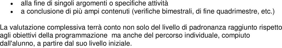 ) La valutazione complessiva terrà conto non solo del livello di padronanza raggiunto