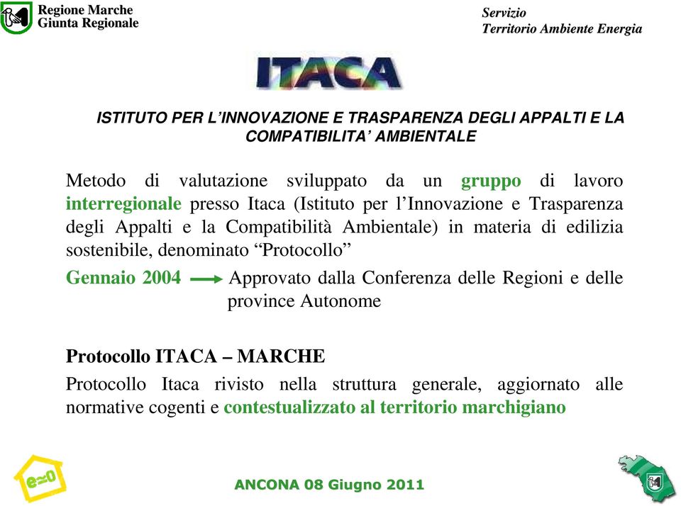 edilizia sostenibile, denominato Protocollo Gennaio 2004 Approvato dalla Conferenza delle Regioni e delle province Autonome Protocollo