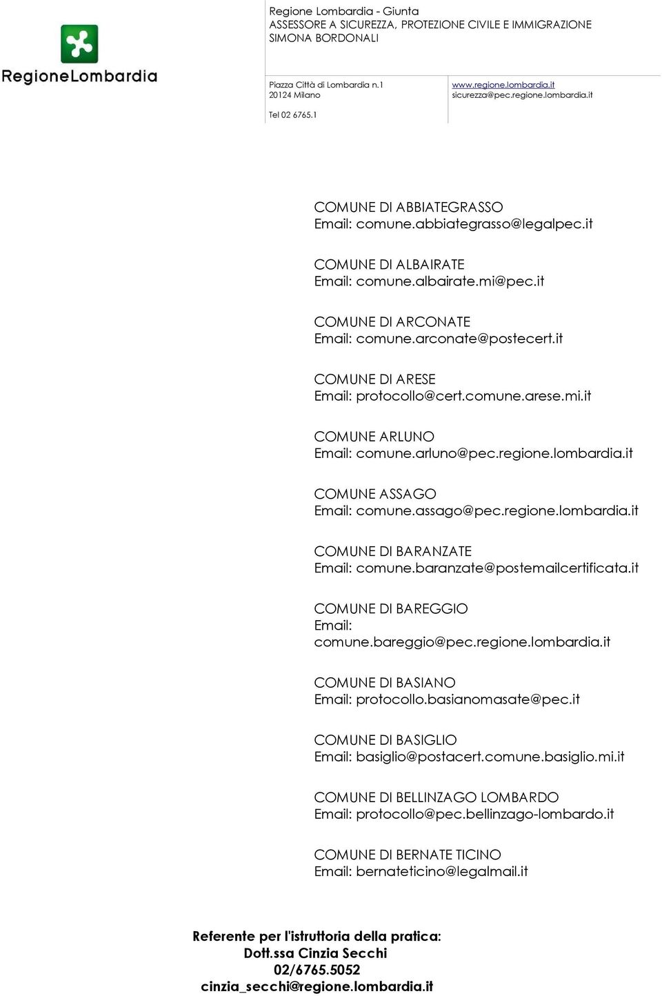 mi.it COMUNE ARLUNO comune.arluno@pec.regione.lombardia.it COMUNE ASSAGO comune.assago@pec.regione.lombardia.it COMUNE DI BARANZATE comune.baranzate@postemailcertificata.it COMUNE DI BAREGGIO comune.