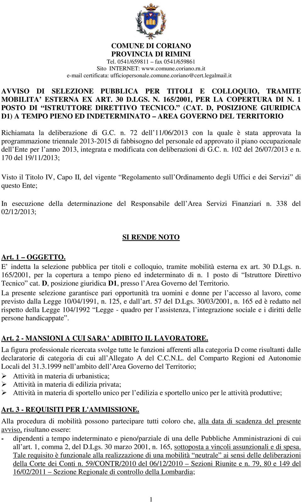 72 dell 11/06/2013 con la quale è stata approvata la programmazione triennale 2013-2015 di fabbisogno del personale ed approvato il piano occupazionale dell Ente per l anno 2013, integrata e