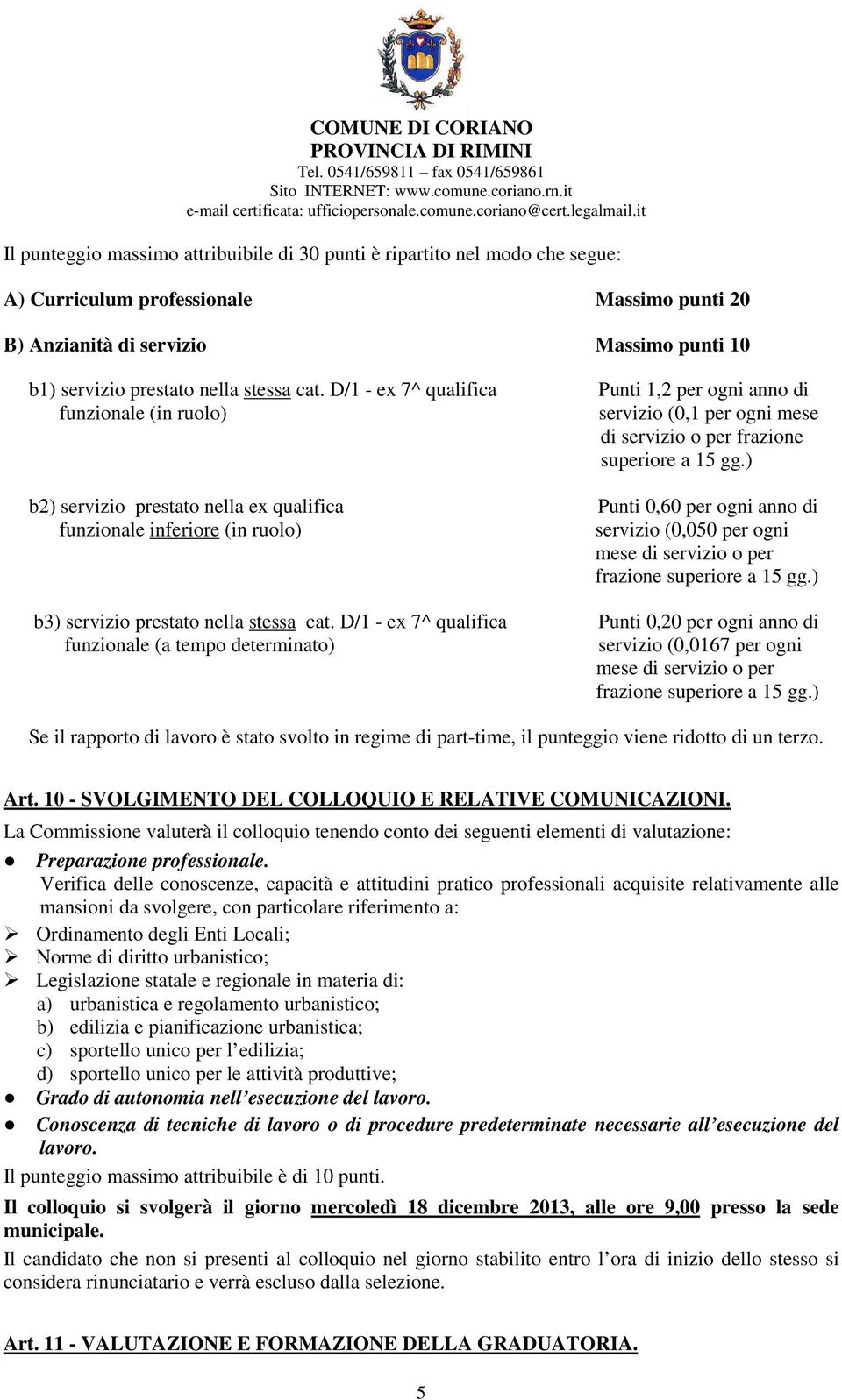 ) b2) servizio prestato nella ex qualifica Punti 0,60 per ogni anno di funzionale inferiore (in ruolo) servizio (0,050 per ogni mese di servizio o per frazione superiore a 15 gg.