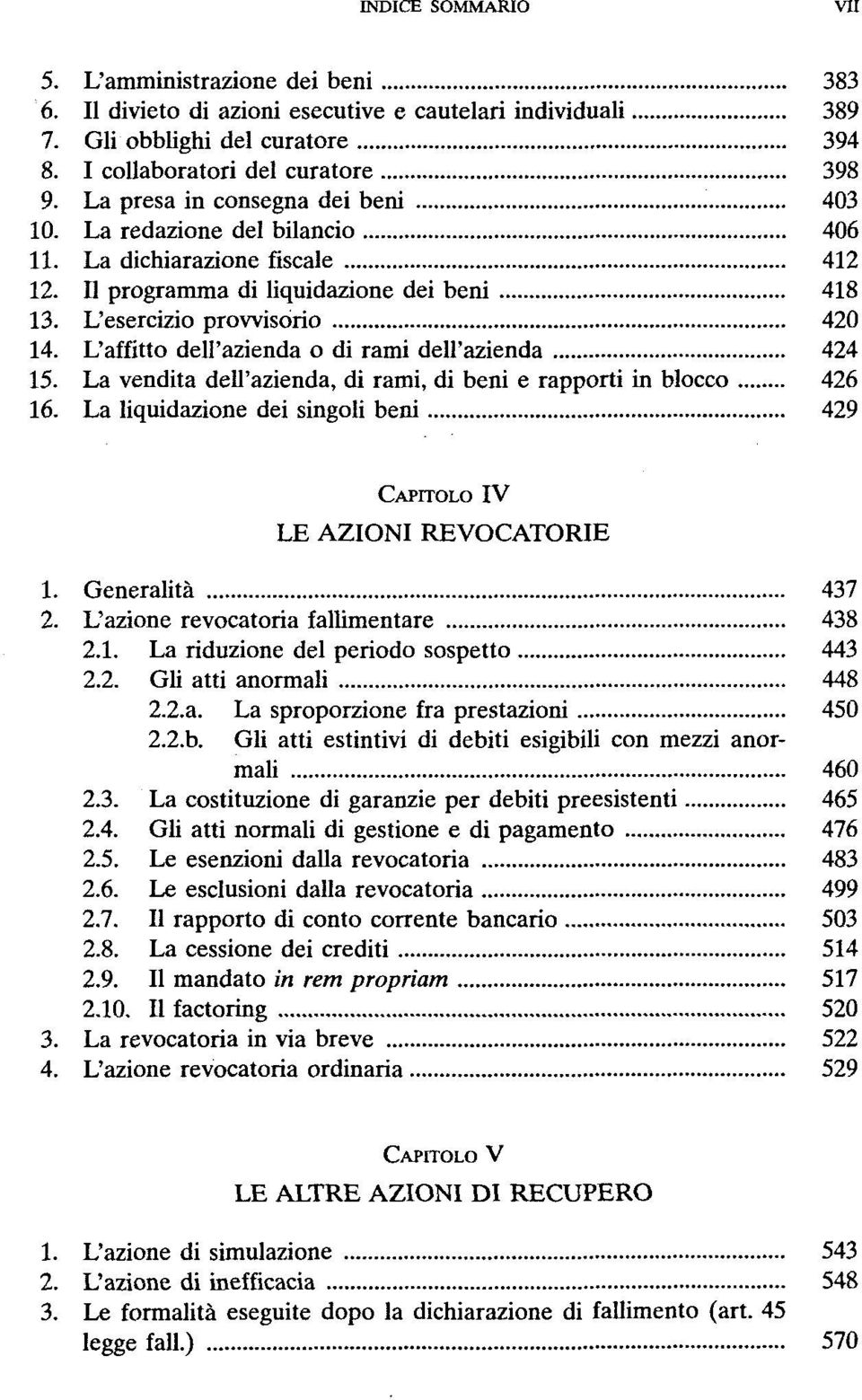 L'affitto dell'azienda o di rami dell'azienda 424 15. La vendita dell'azienda, di rami, di beni e rapporti in blocco 426 16. La liquidazione dei singoli beni 429 CAPITOLO IV LE AZIONI REVOCATORIE 1.