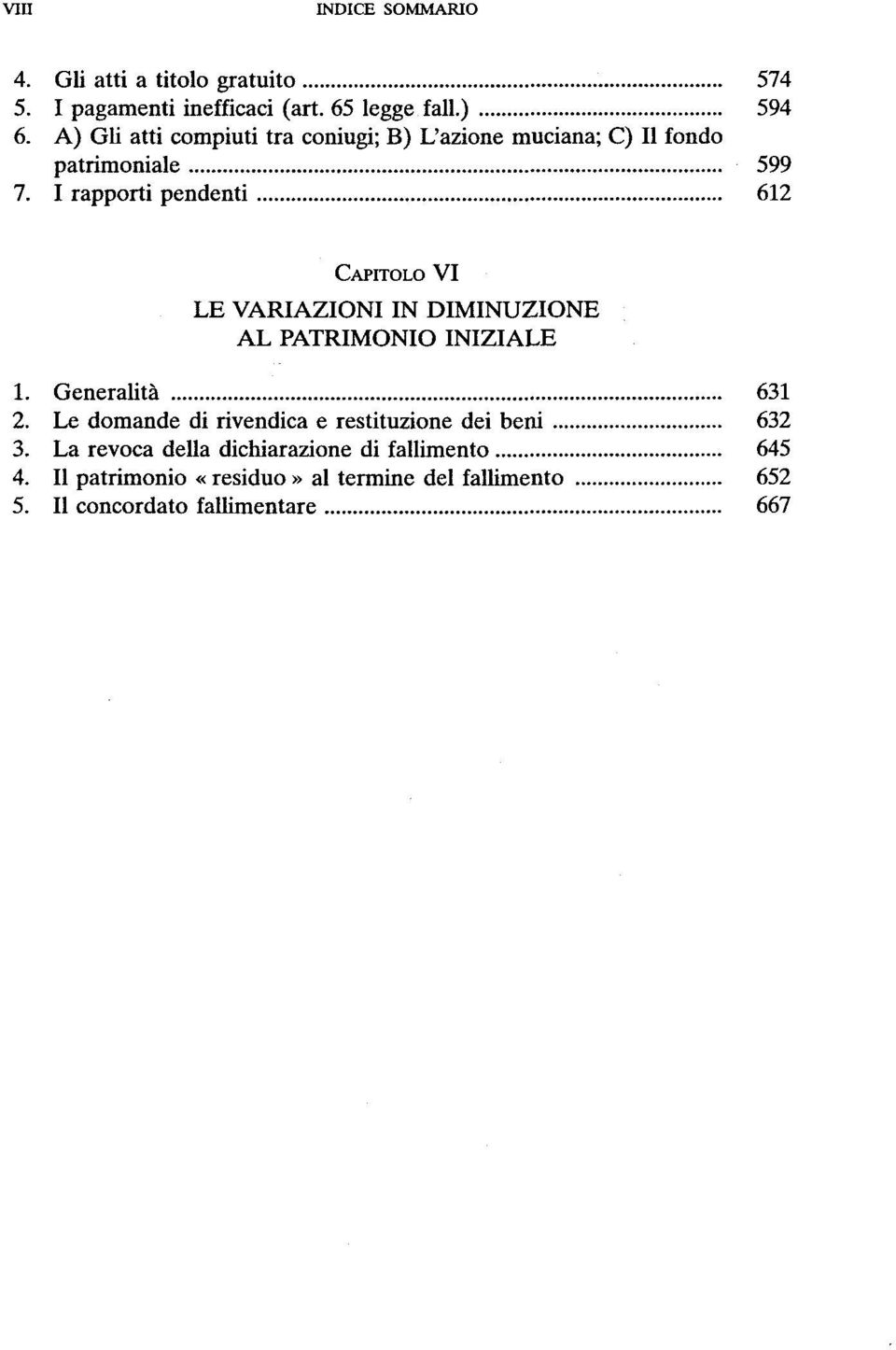 I rapporti pendenti 612 CAPITOLO VI LE VARIAZIONI IN DIMINUZIONE AL PATRIMONIO INIZIALE 1. Generalitä 631 2.