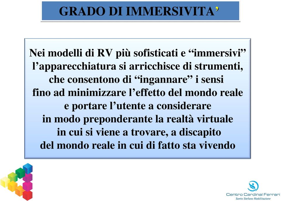 effetto del mondo reale e portare l utente a considerare in modo preponderante la