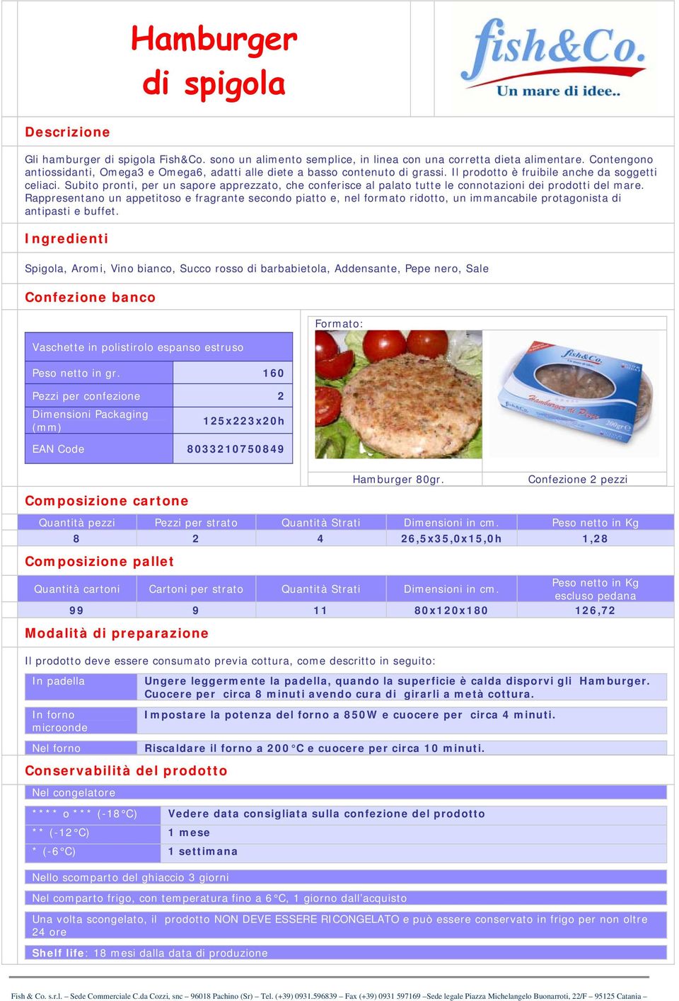 Subito pronti, per un sapore apprezzato, che conferisce al palato tutte le connotazioni dei prodotti del mare.