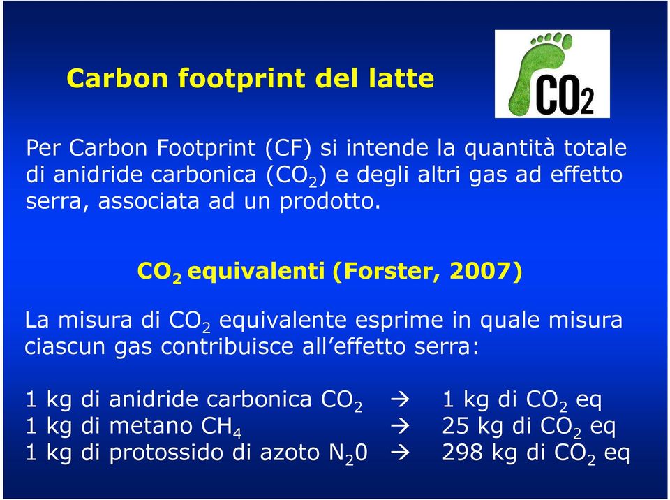 CO 2 equivalenti(forster, 2007) La misura di CO 2 equivalente esprime in quale misura ciascun gas contribuisce