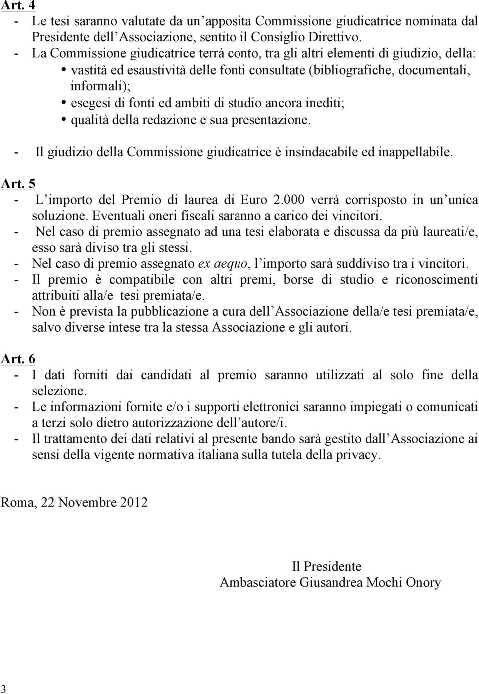 ambiti di studio ancora inediti; qualità della redazione e sua presentazione. - Il giudizio della Commissione giudicatrice è insindacabile ed inappellabile. Art.