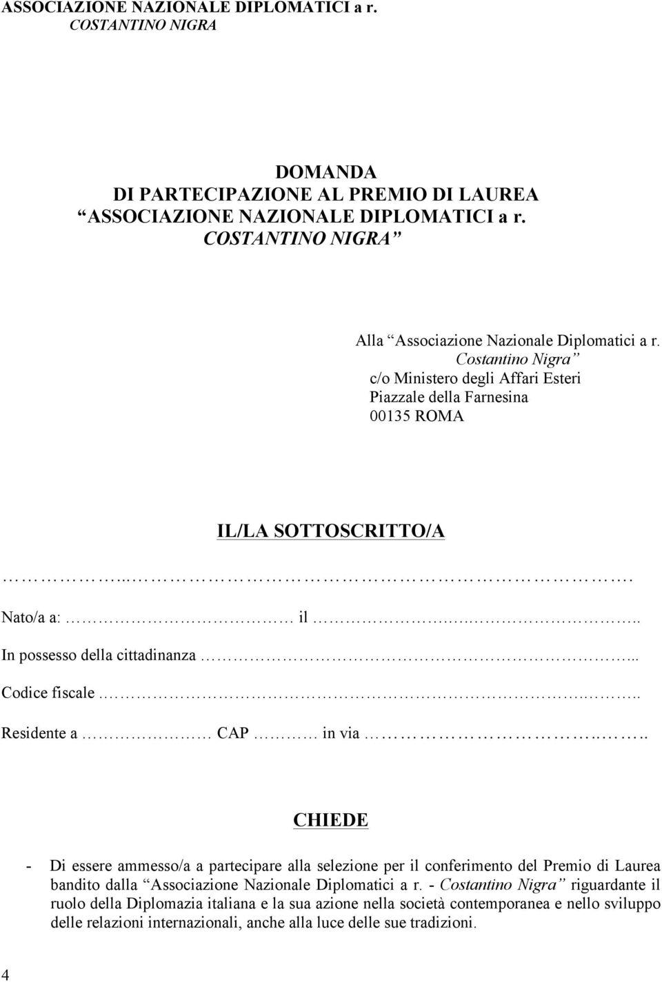 ... In possesso della cittadinanza... Codice fiscale.... Residente a CAP in via.