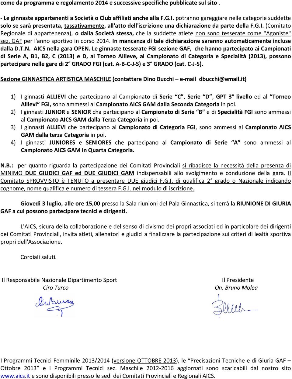 (Comitato Regionale di appartenenza), o dalla Società stessa, che la suddette atlete non sono tesserate come "Agoniste" sez. GAF per l'anno sportivo in corso 2014.