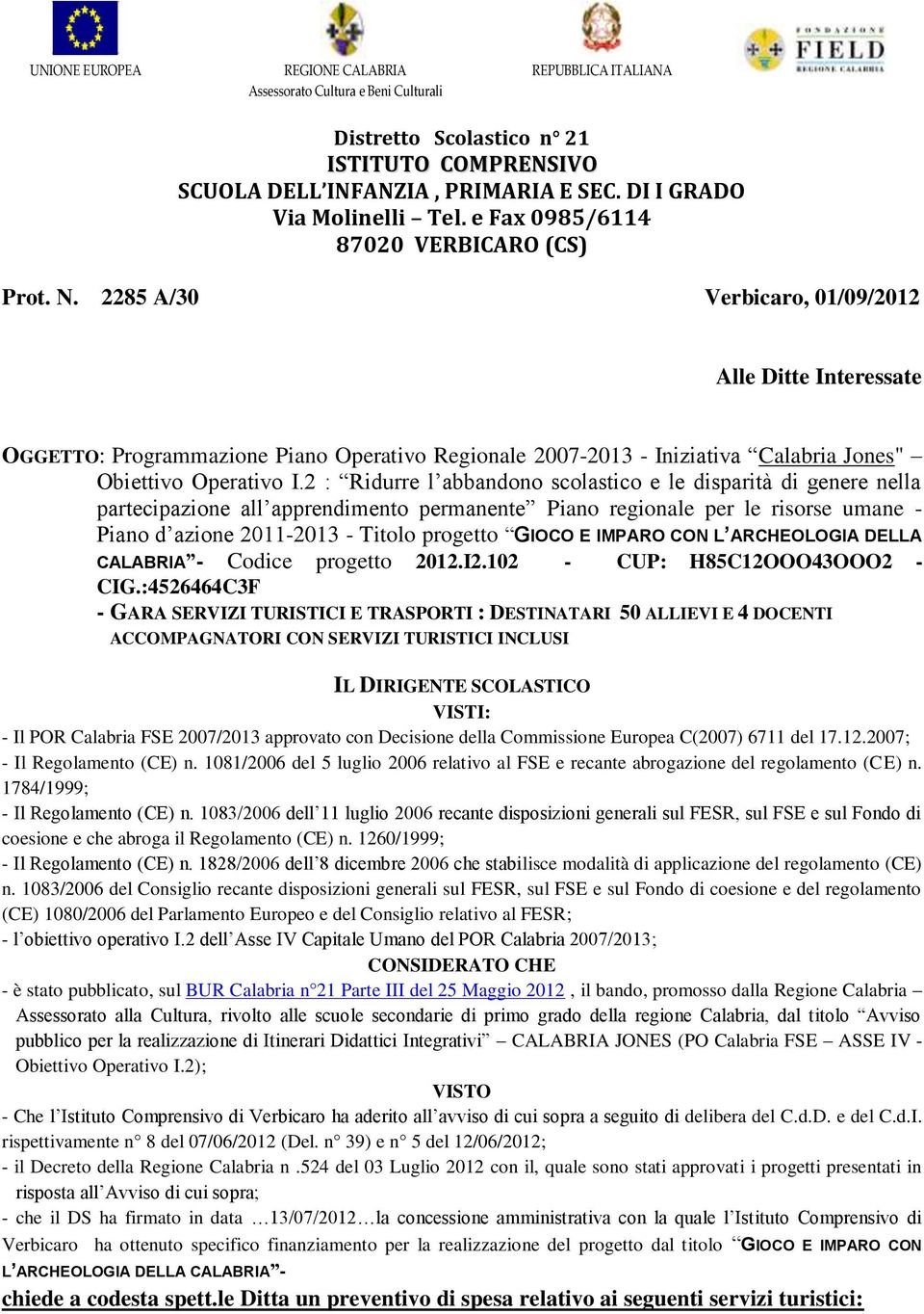 2285 A/30 Verbicaro, 01/09/2012 Alle Ditte Interessate OGGETTO: Programmazione Piano Operativo Regionale 2007-2013 - Iniziativa Calabria Jones" Obiettivo Operativo I.