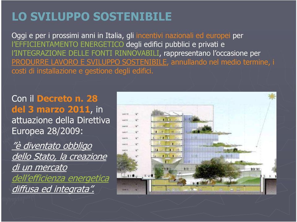 SOSTENIBILE, annullando nel medio termine, i costi di installazione e gestione degli edifici. Con il Decreto n.