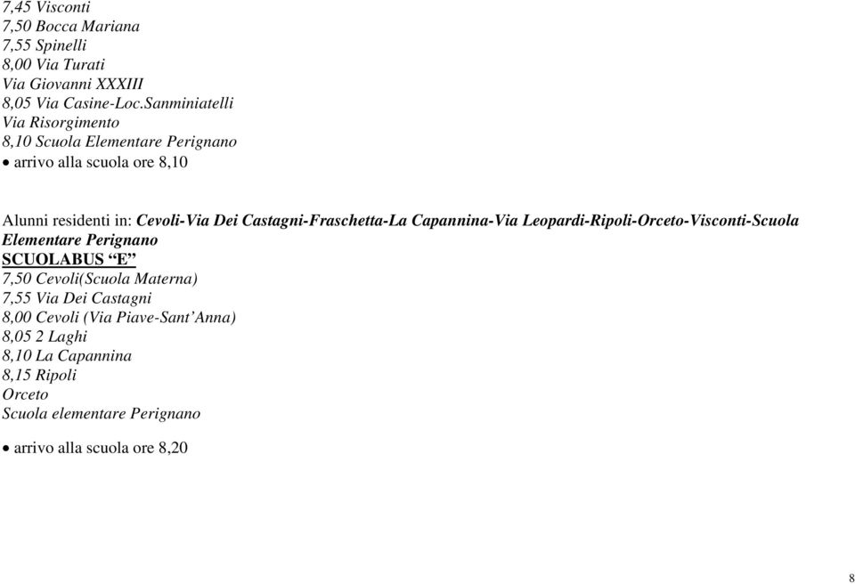 Castagni-Fraschetta-La Capannina-Via Leopardi-Ripoli-Orceto-Visconti-Scuola Elementare Perignano SCUOLABUS E 7,50 Cevoli(Scuola