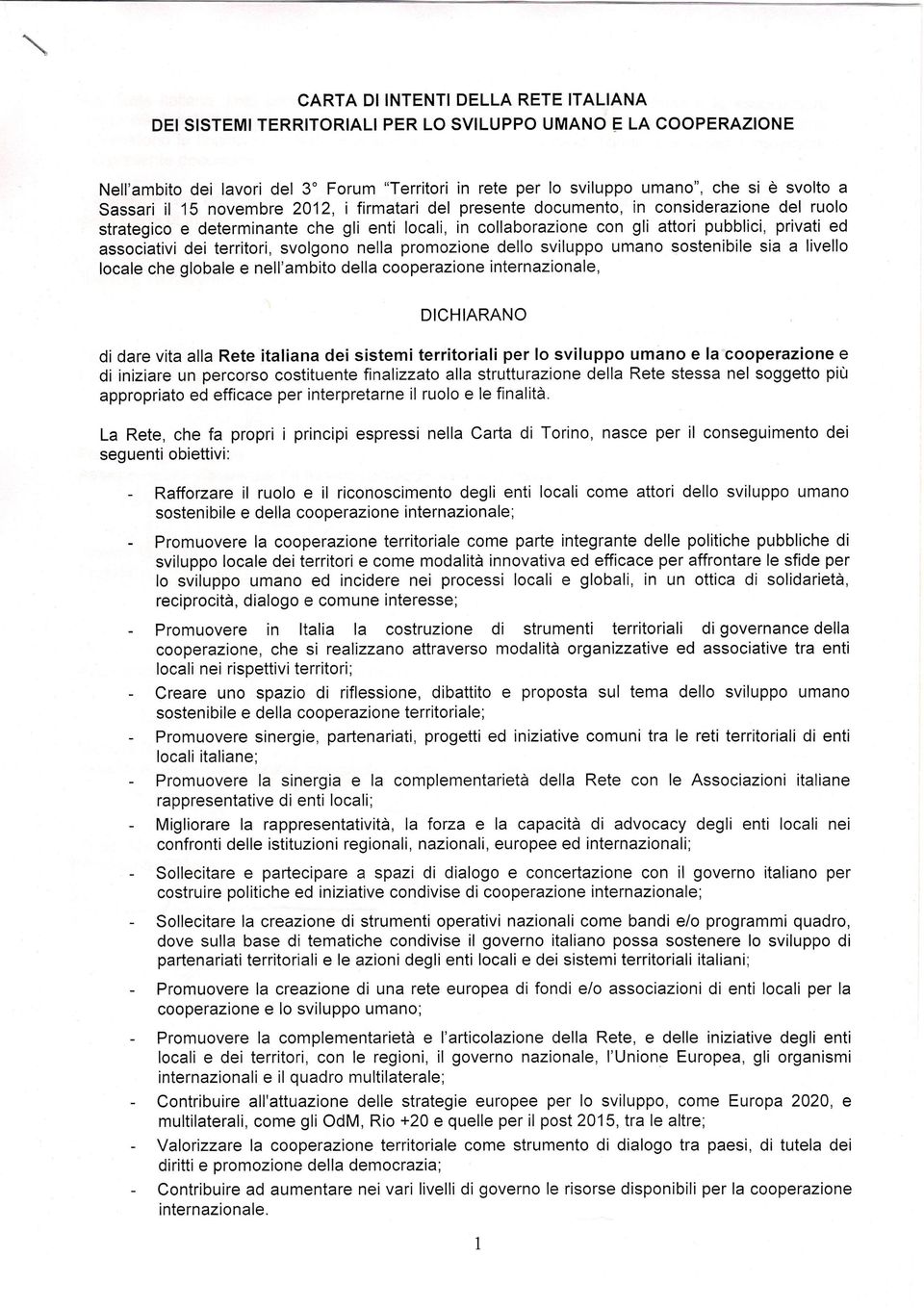 associativi dei territori, svolgono nella promozione dello sviluppo umano sostenibile sia a livello locale che globale e nell'ambito della cooperazione internazionale, DICHIARANO di dare vita alla