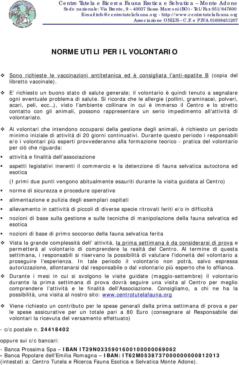 Si ricorda che le allergie (pollini, graminacei, polveri, acari, peli, ecc ), visto l ambiente collinare in cui è immerso il Centro e lo stretto contatto con gli animali, possono rappresentare un