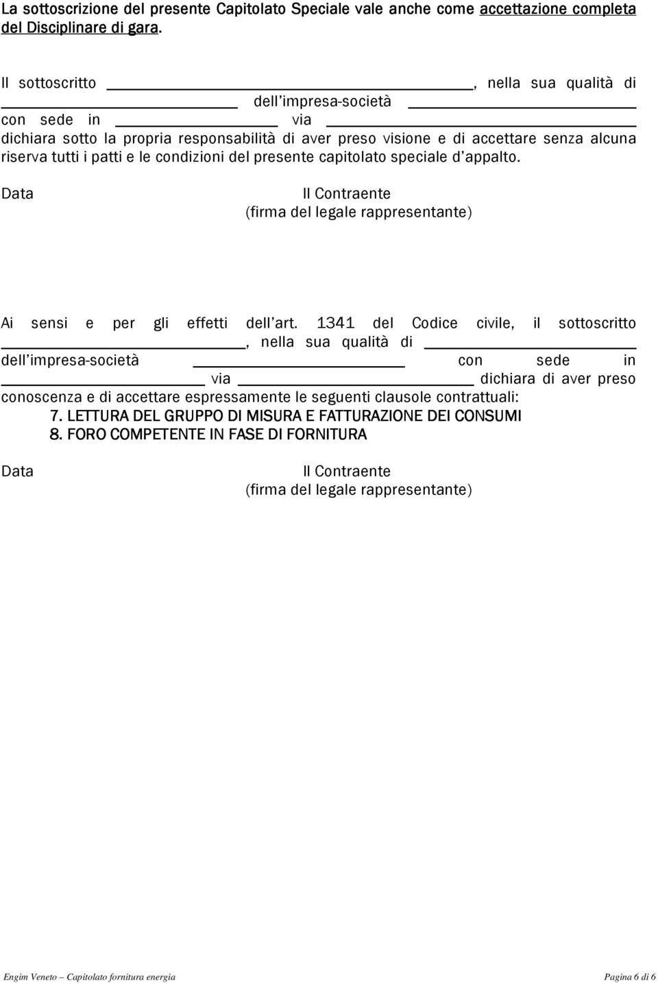 condizioni del presente capitolato speciale d appalto. Data Il Contraente (firma del legale rappresentante) Ai sensi e per gli effetti dell art.