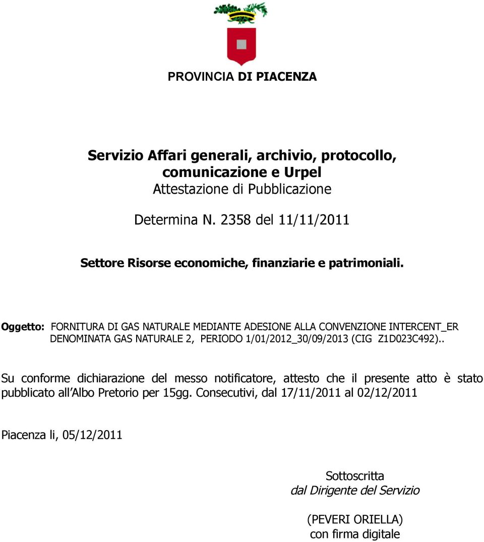 Oggetto: FORNITURA DI GAS NATURALE MEDIANTE ADESIONE ALLA CONVENZIONE INTERCENT_ER DENOMINATA GAS NATURALE 2, PERIODO 1/01/2012_30/09/2013 (CIG Z1D023C492).