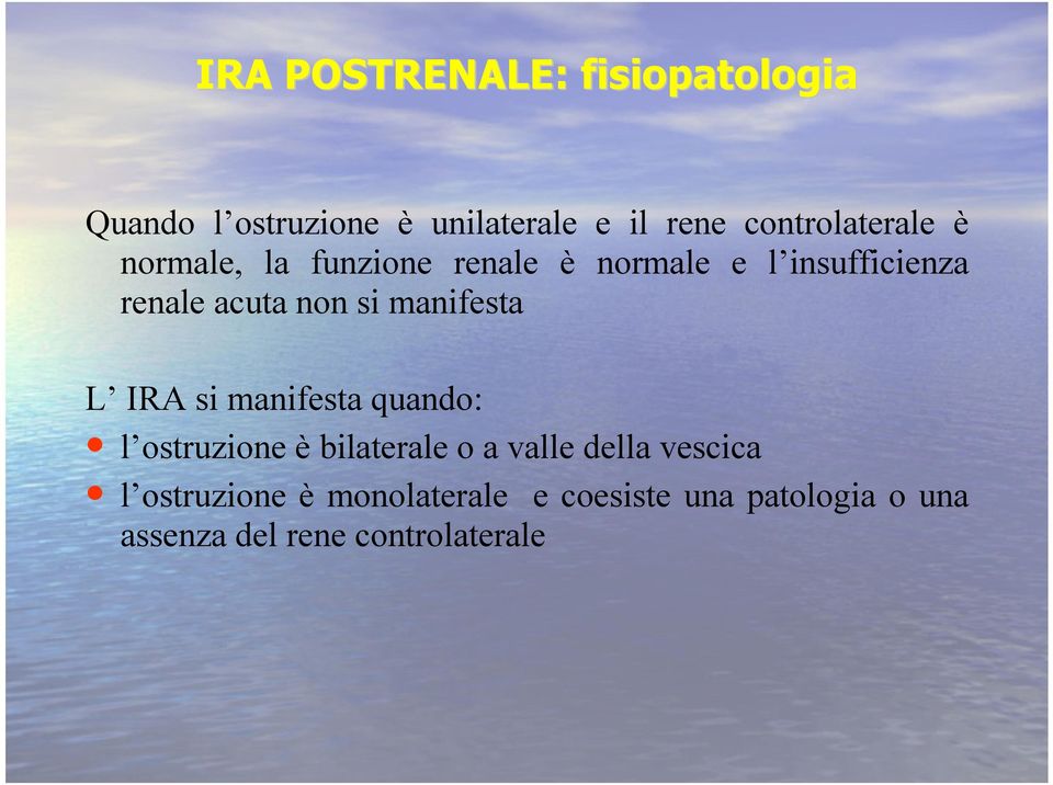 non si manifesta L IRA si manifesta quando: l ostruzione è bilaterale o a valle della