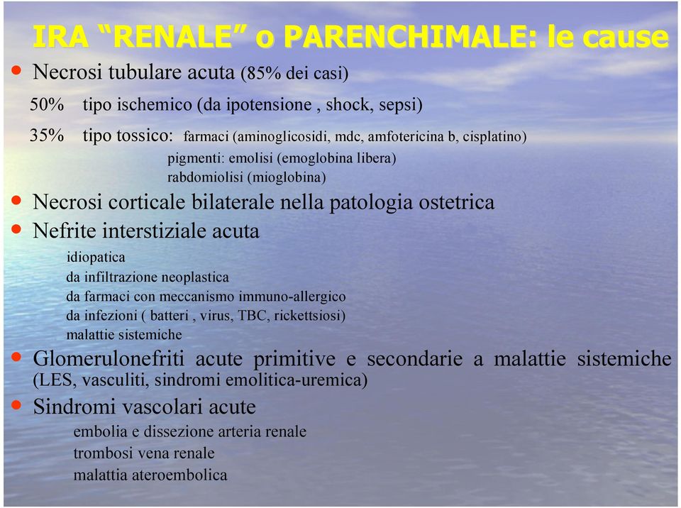 idiopatica da infiltrazione neoplastica da farmaci con meccanismo immuno-allergico da infezioni ( batteri, virus, TBC, rickettsiosi) malattie sistemiche Glomerulonefriti acute