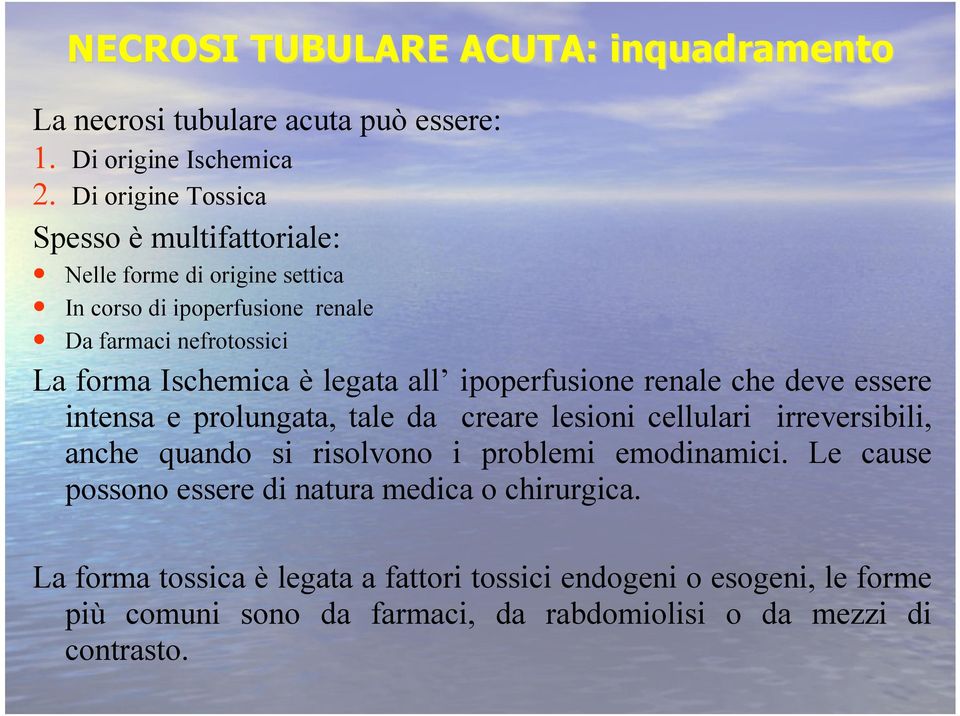 legata all ipoperfusione renale che deve essere intensa e prolungata, tale da creare lesioni cellulari irreversibili, anche quando si risolvono i problemi