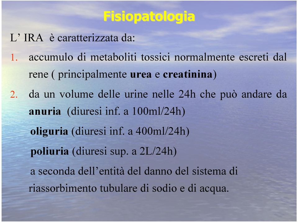 da un volume delle urine nelle 24h che può andare da anuria (diuresi inf.