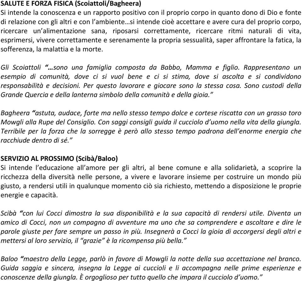 sessualità, saper affrontare la fatica, la sofferenza, la malattia e la morte. Gli Scoiattoli sono una famiglia composta da Babbo, Mamma e figlio.