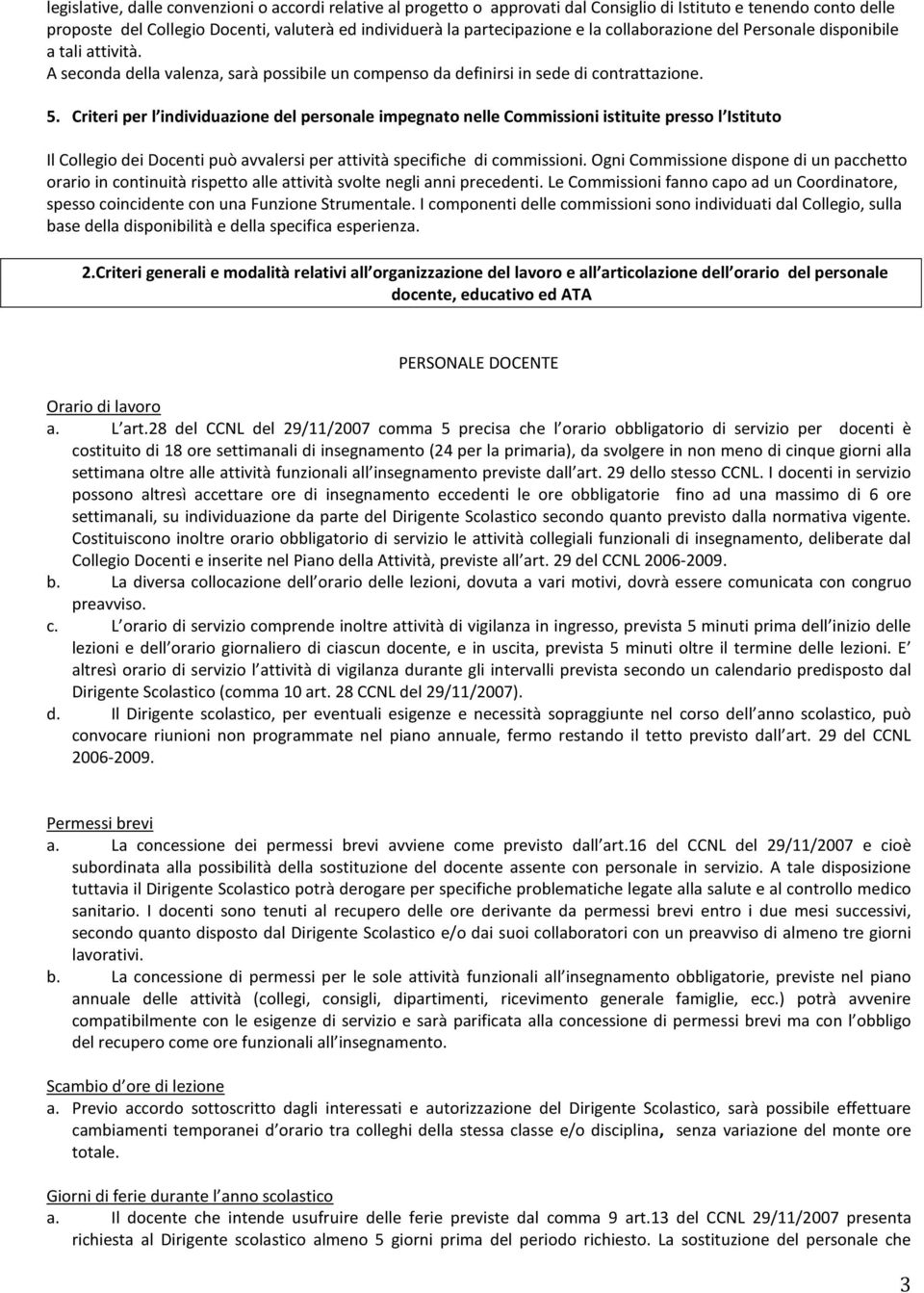 Criteri per l individuazione del personale impegnato nelle Commissioni istituite presso l Istituto Il Collegio dei Docenti può avvalersi per attività specifiche di commissioni.