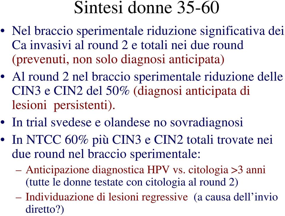 In trial svedese e olandese no sovradiagnosi In NTCC 60% più CIN3 e CIN2 totali trovate nei due round nel braccio sperimentale: Anticipazione