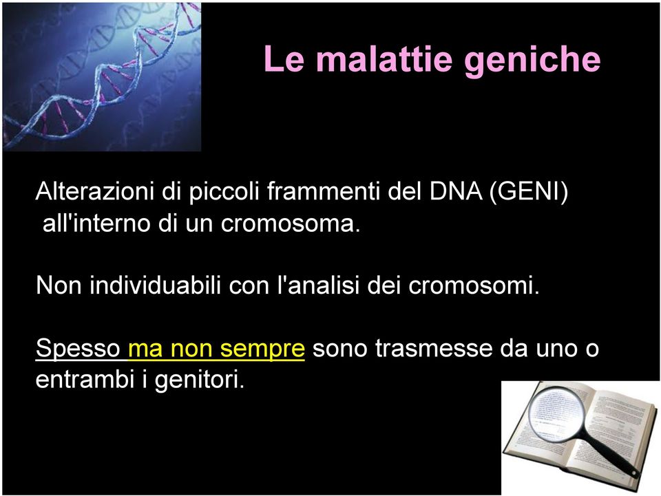 Non individuabili con l'analisi dei cromosomi.