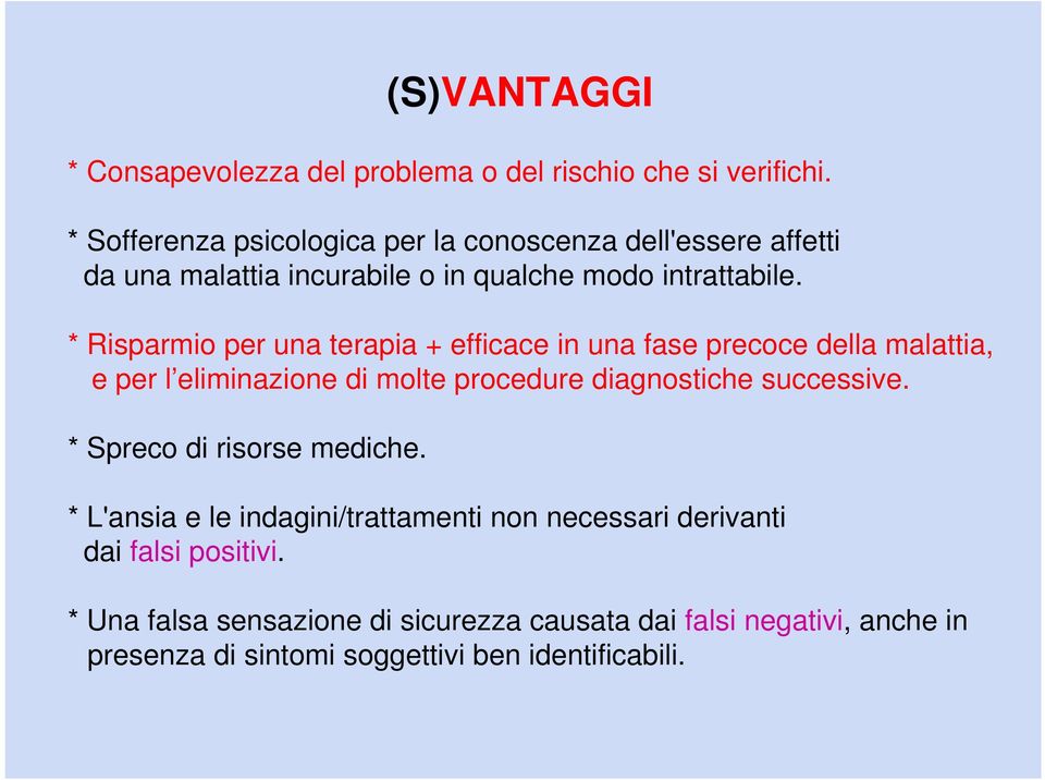 * Risparmio per una terapia + efficace in una fase precoce della malattia, e per l eliminazione di molte procedure diagnostiche successive.