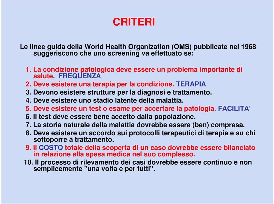 Deve esistere uno stadio latente della malattia. 5. Deve esistere un test o esame per accertare la patologia. FACILITA 6. Il test deve essere bene accetto dalla popolazione. 7.