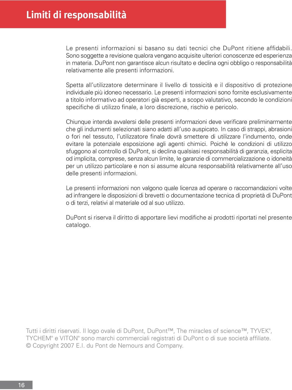 DuPont non garantisce alcun risultato e declina ogni obbligo o responsabilità relativamente alle presenti informazioni.