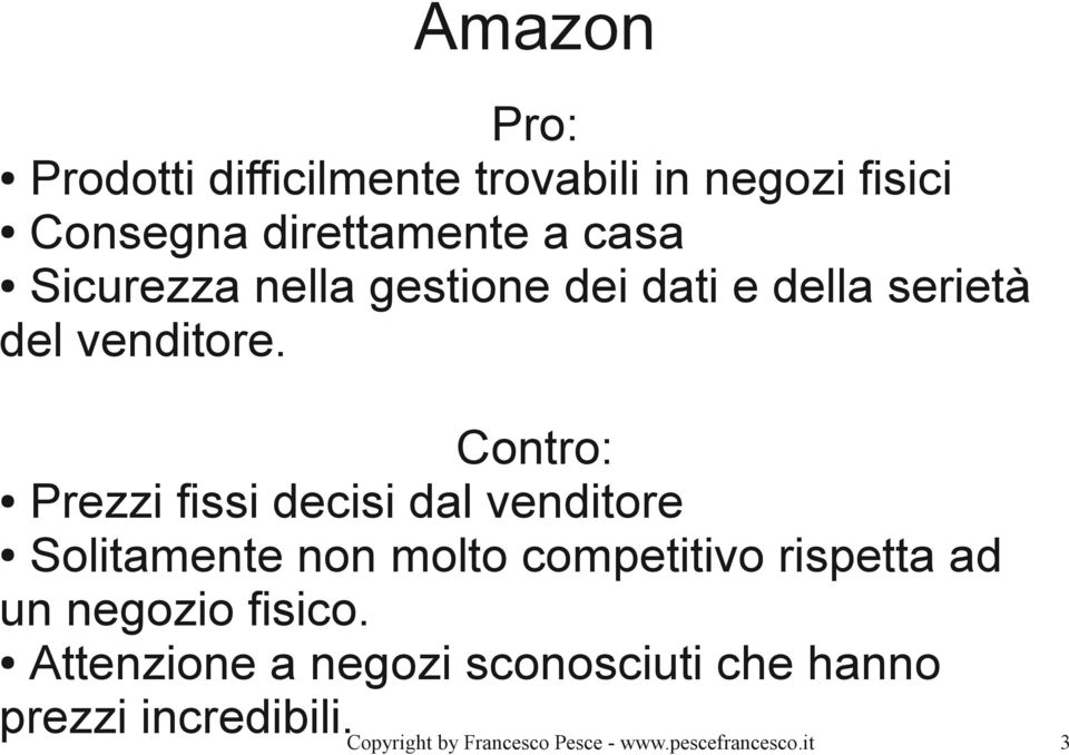 Contro: Prezzi fissi decisi dal venditore Solitamente non molto competitivo rispetta ad un