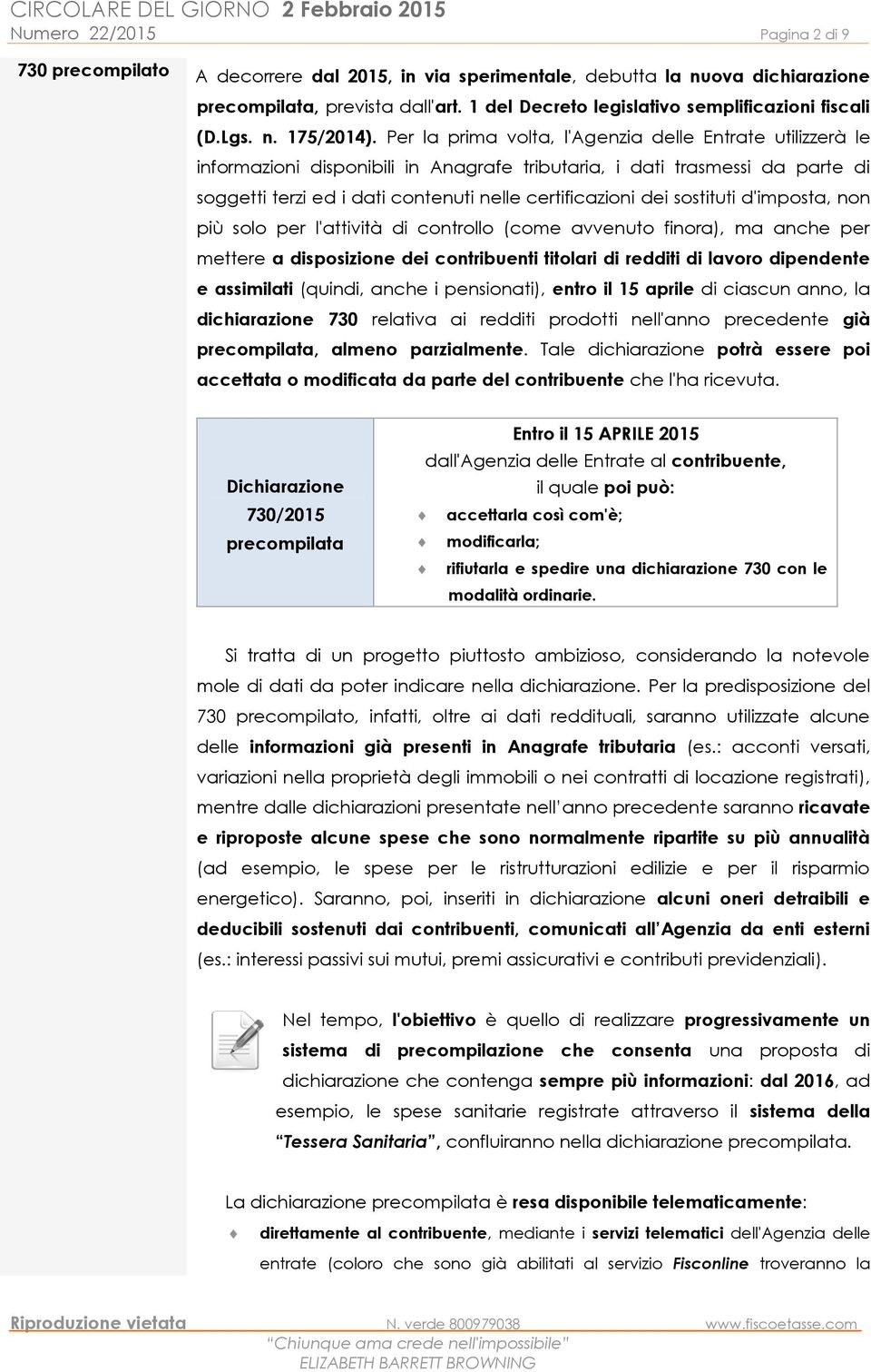 Per la prima volta, l'agenzia delle Entrate utilizzerà le informazioni disponibili in Anagrafe tributaria, i dati trasmessi da parte di soggetti terzi ed i dati contenuti nelle certificazioni dei