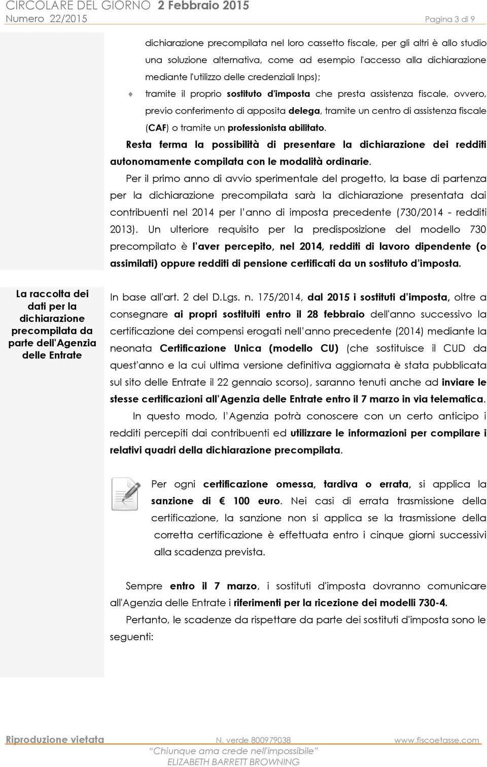 o tramite un professionista abilitato. Resta ferma la possibilità di presentare la dichiarazione dei redditi autonomamente compilata con le modalità ordinarie.