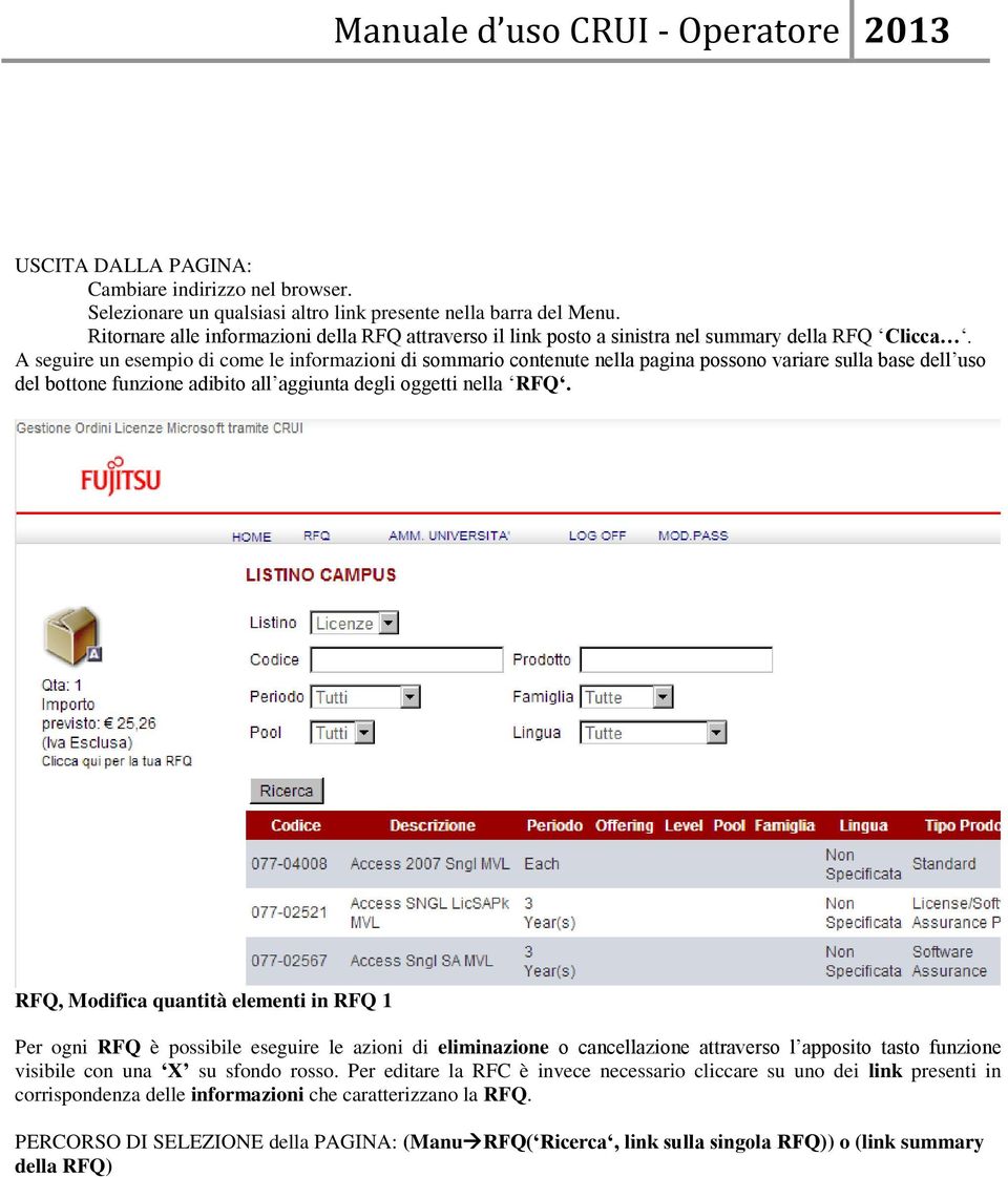 RFQ, Modifica quantità elementi in RFQ 1 Per ogni RFQ è possibile eseguire le azioni di eliminazione o cancellazione attraverso l apposito tasto funzione visibile con una X su sfondo rosso.