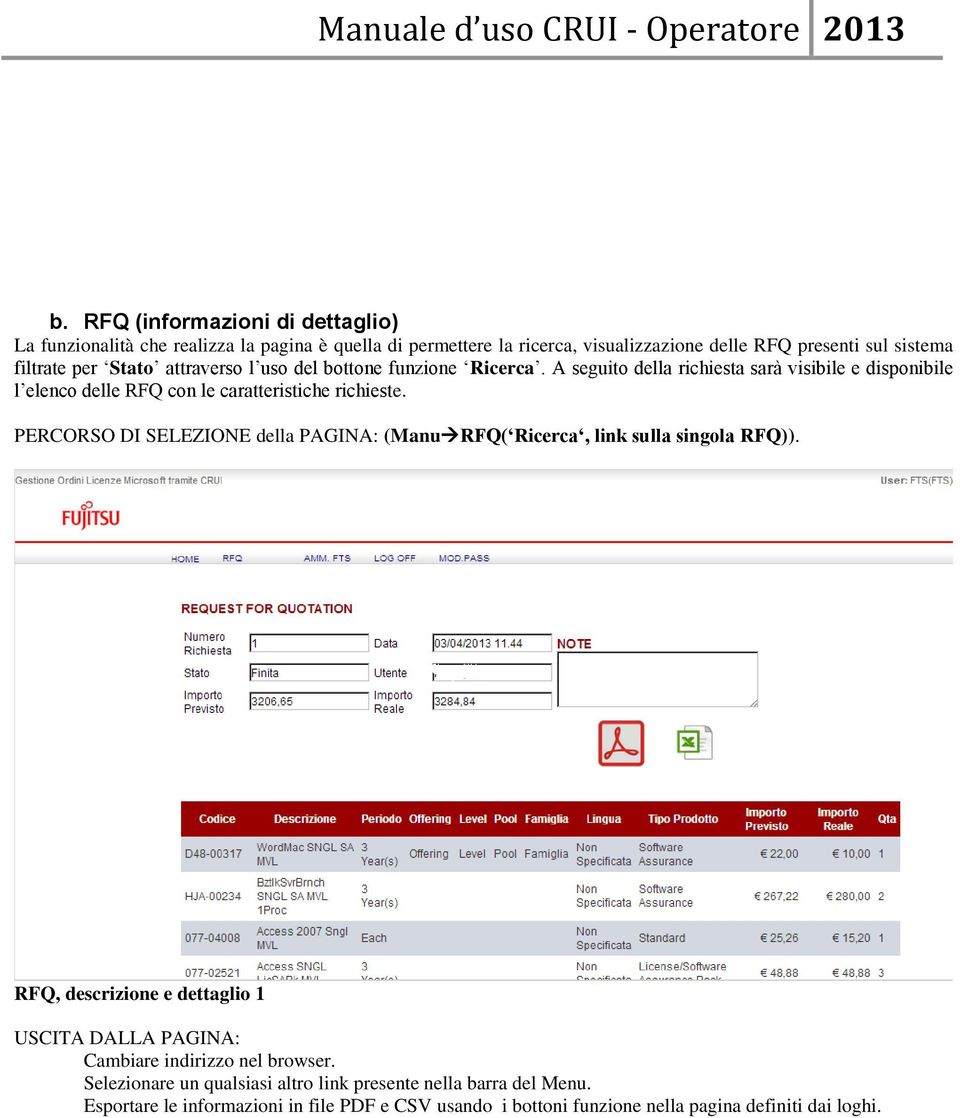 A seguito della richiesta sarà visibile e disponibile l elenco delle RFQ con le caratteristiche richieste.