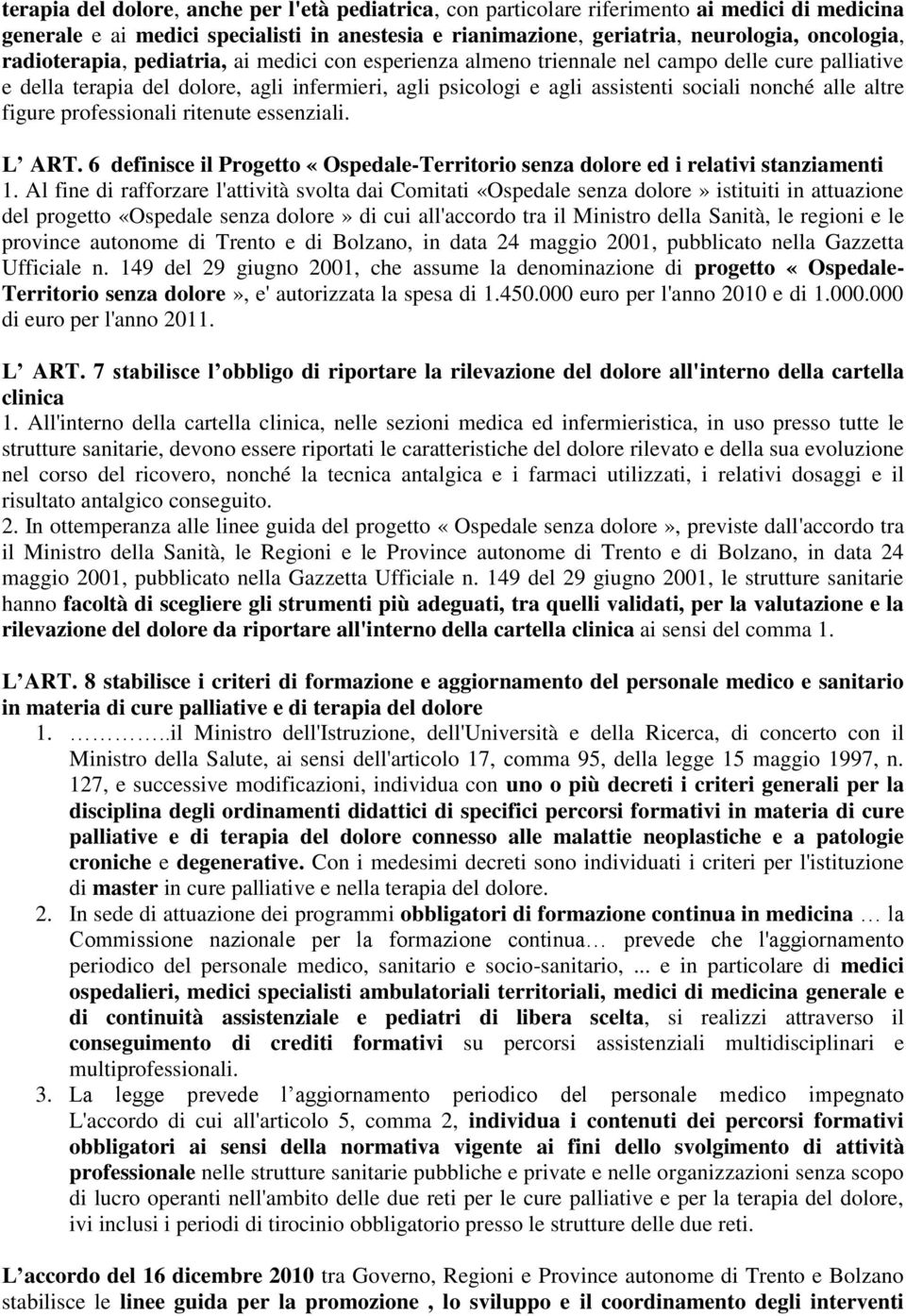 altre figure professionali ritenute essenziali. L ART. 6 definisce il Progetto «Ospedale-Territorio senza dolore ed i relativi stanziamenti 1.