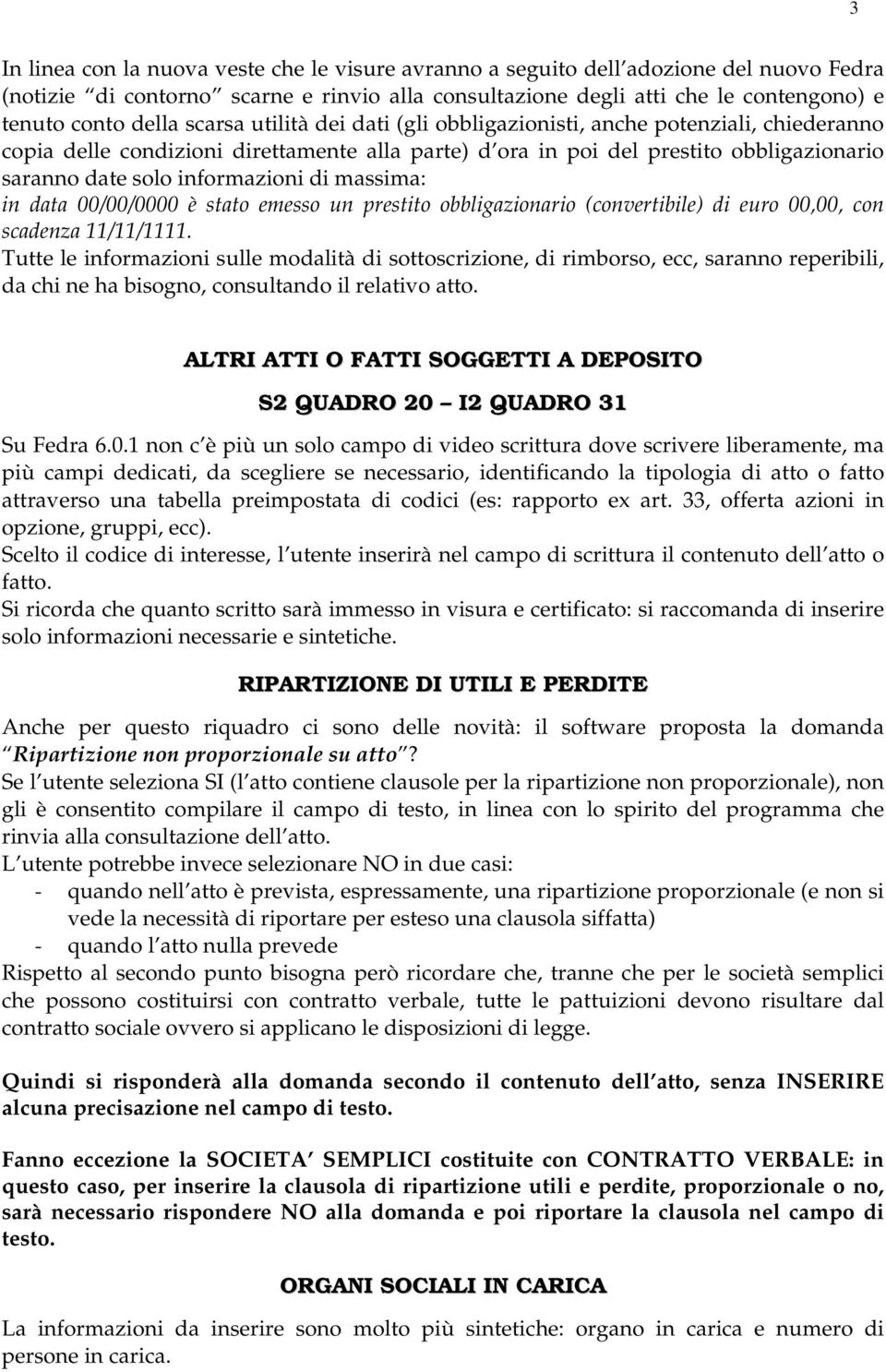 massima: in data 00/00/0000 è stato emesso un prestito obbligazionario (convertibile) di euro 00,00, con scadenza 11/11/1111.