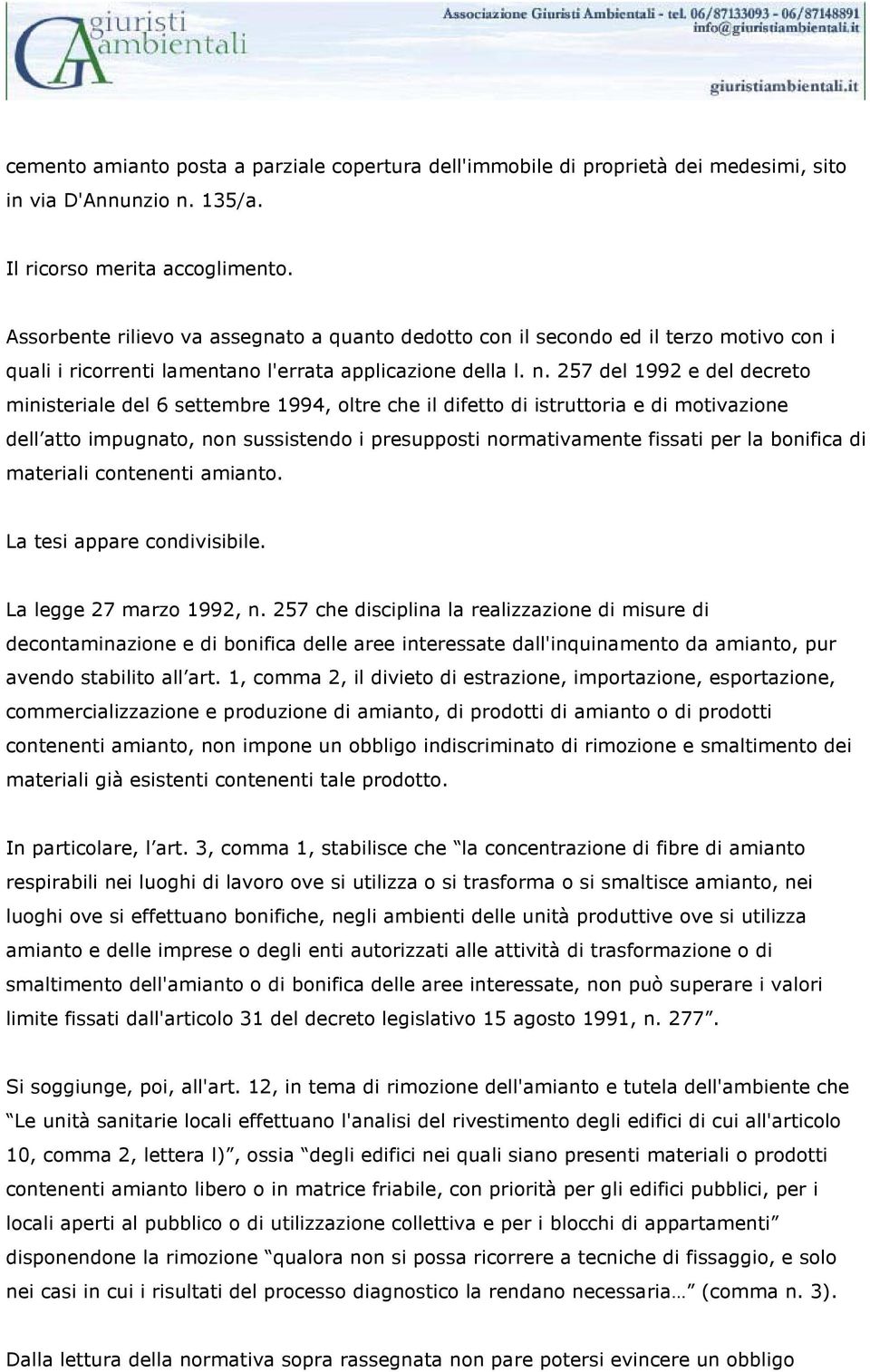 257 del 1992 e del decreto ministeriale del 6 settembre 1994, oltre che il difetto di istruttoria e di motivazione dell atto impugnato, non sussistendo i presupposti normativamente fissati per la