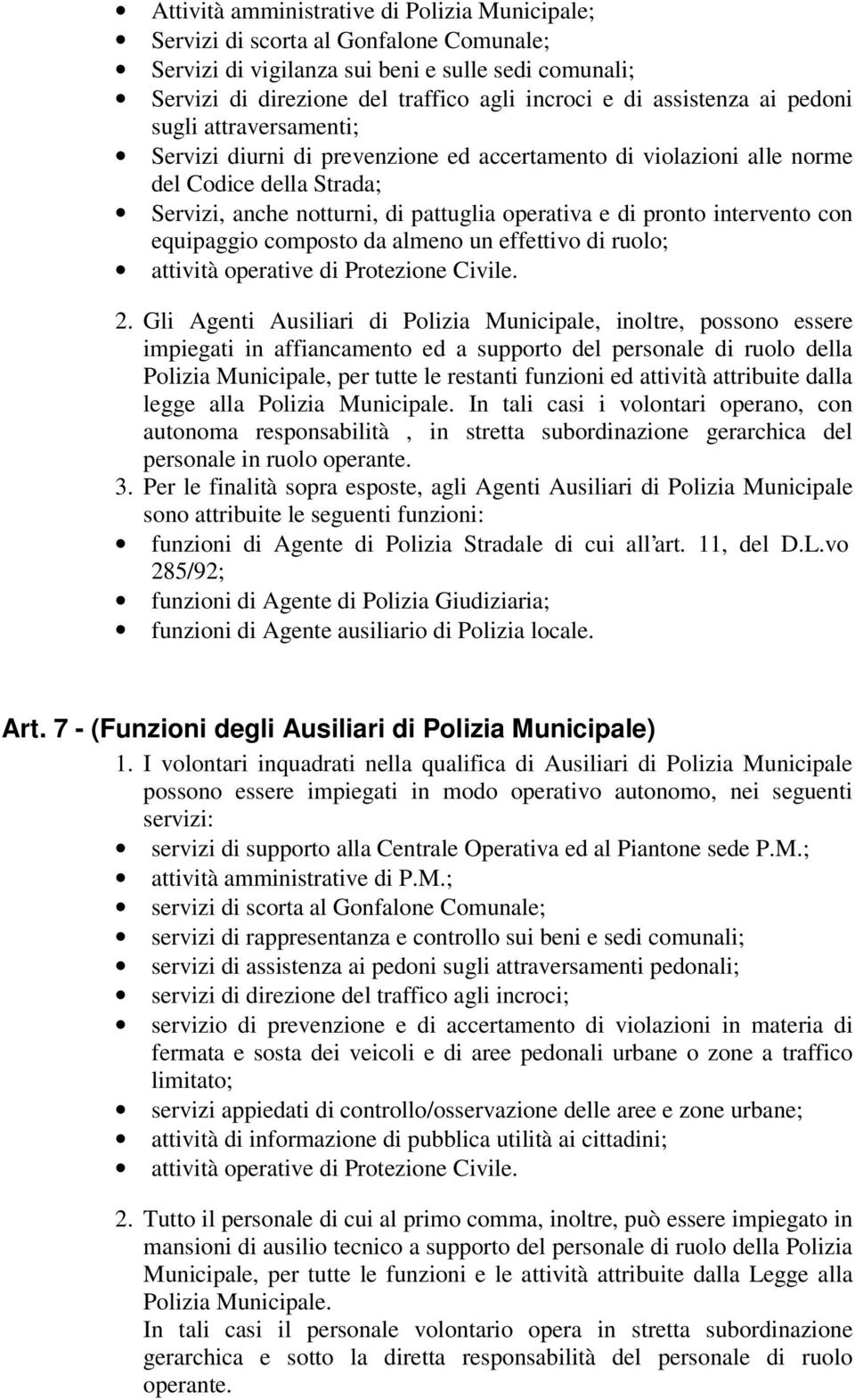 intervento con equipaggio composto da almeno un effettivo di ruolo; attività operative di Protezione Civile. 2.