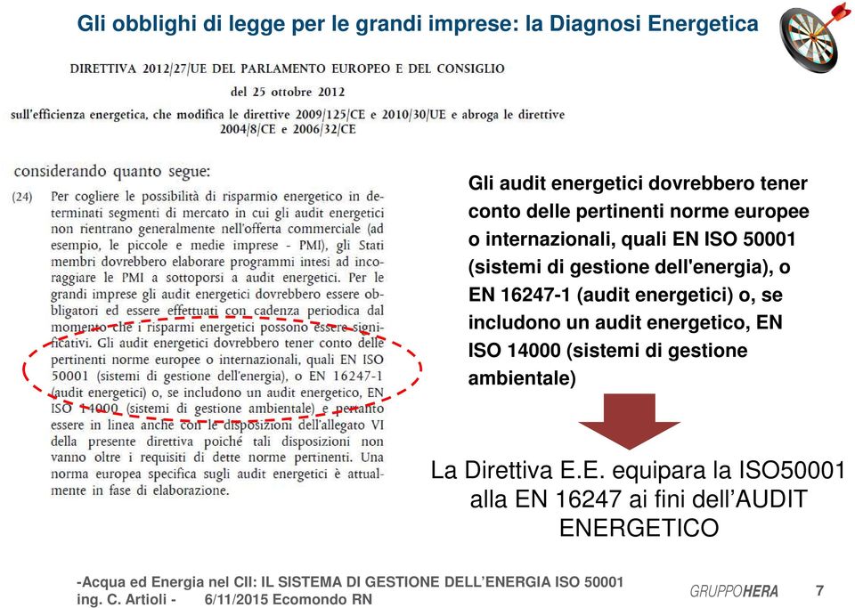 dell'energia), o EN 16247-1 (audit energetici) o, se includono un audit energetico, EN ISO 14000