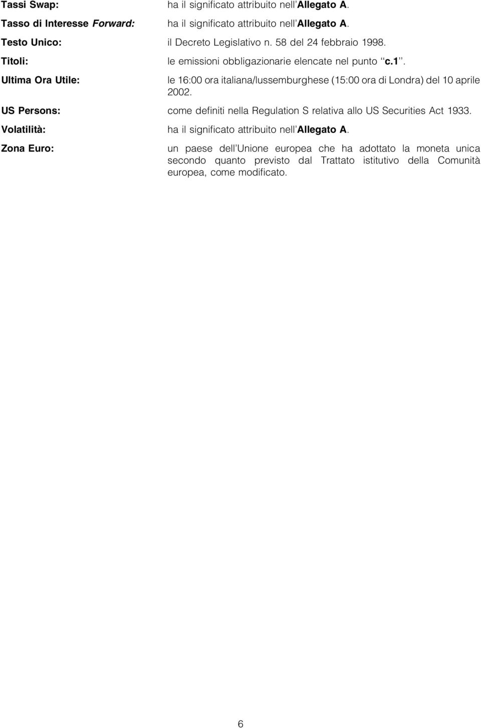 le 16:00 ora talana/lussemburghese (15:00 ora d Londra) del 10 aprle 2002. US Persons: come de nt nella Regulaton S relatva allo US Securtes Act 1933.
