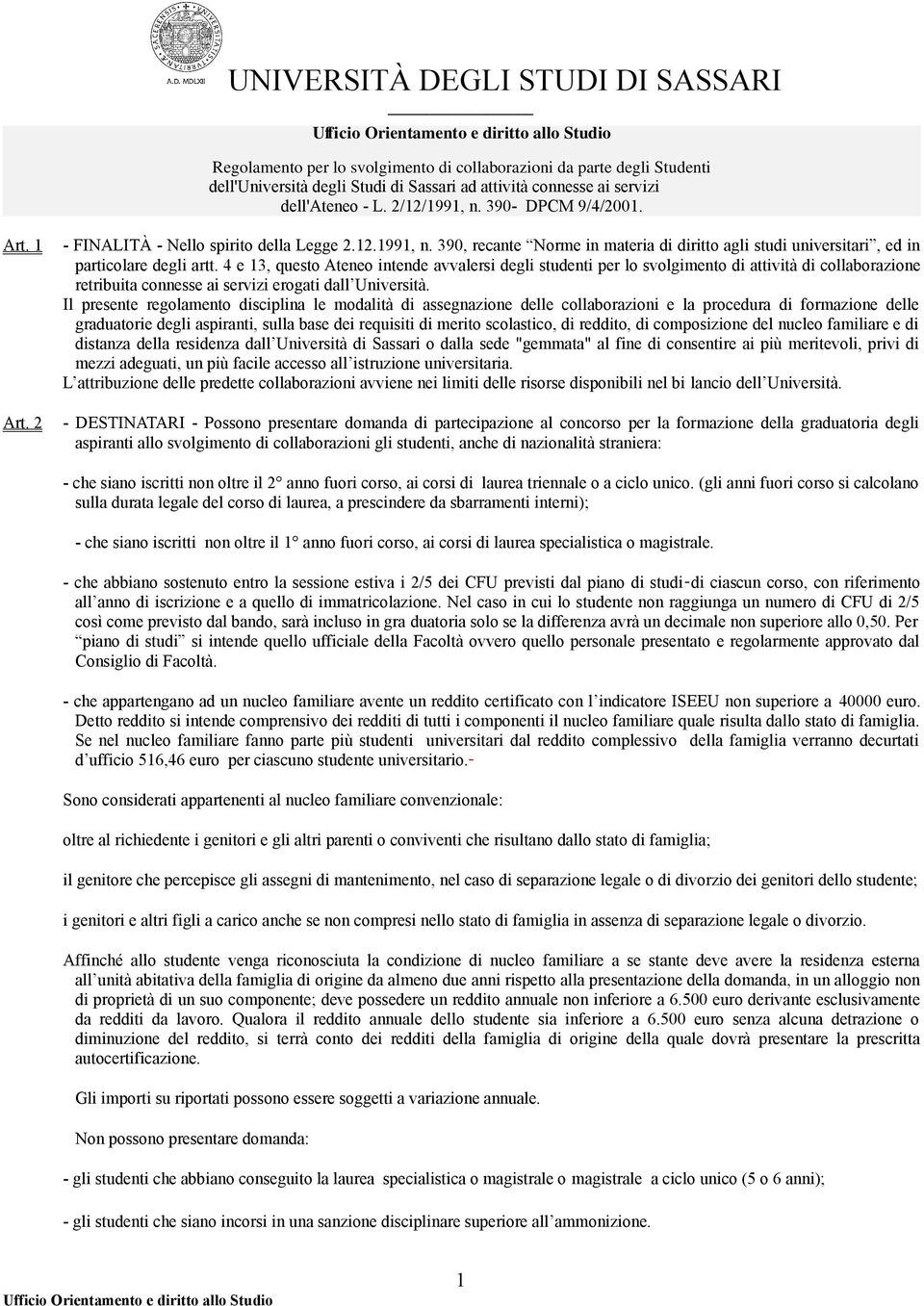 4 e 13, questo Ateneo intende avvalersi degli studenti per lo svolgimento di attività di collaborazione retribuita connesse ai servizi erogati dall Università.