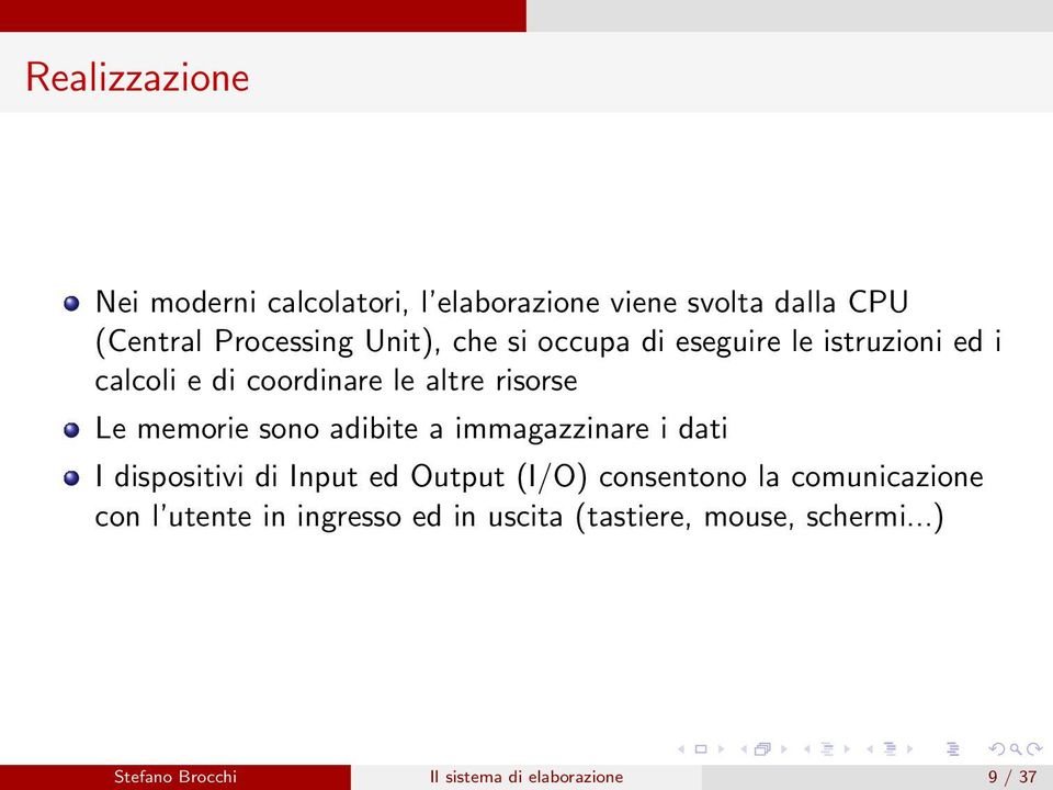 adibite a immagazzinare i dati I dispositivi di Input ed Output (I/O) consentono la comunicazione con l