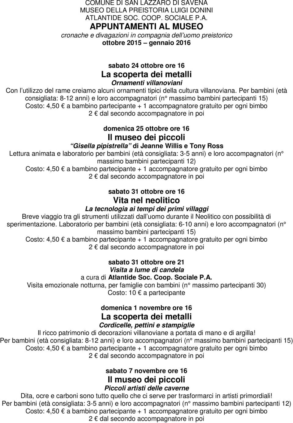 sabato 24 ottobre ore 16 Ornamenti villanoviani Con l utilizzo del rame creiamo alcuni ornamenti tipici della cultura villanoviana.