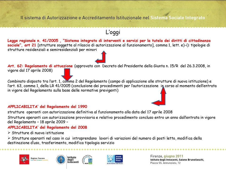 e)-i): tipologie di strutture residenziali e semiresidenziali per minori Art. 62: Regolamento di attuazione (approvato con Decreto del Presidente della Giunta n. 15/R del 26.3.