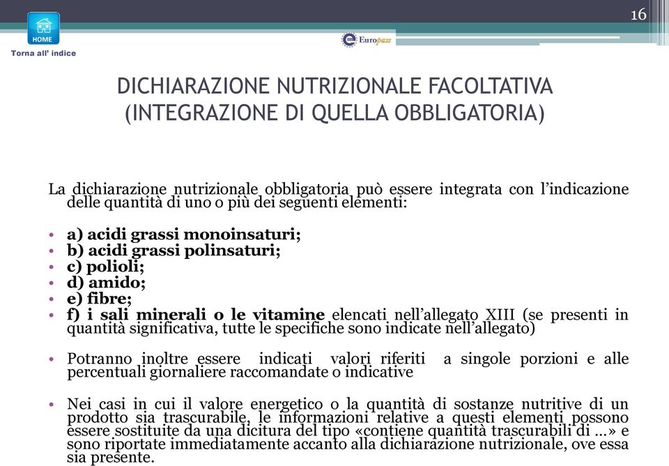 significativa, tutte le specifiche sono indicate nell allegato) Potranno inoltre essere indicati valori riferiti a singole porzioni e alle percentuali giornaliere raccomandate o indicative Nei casi