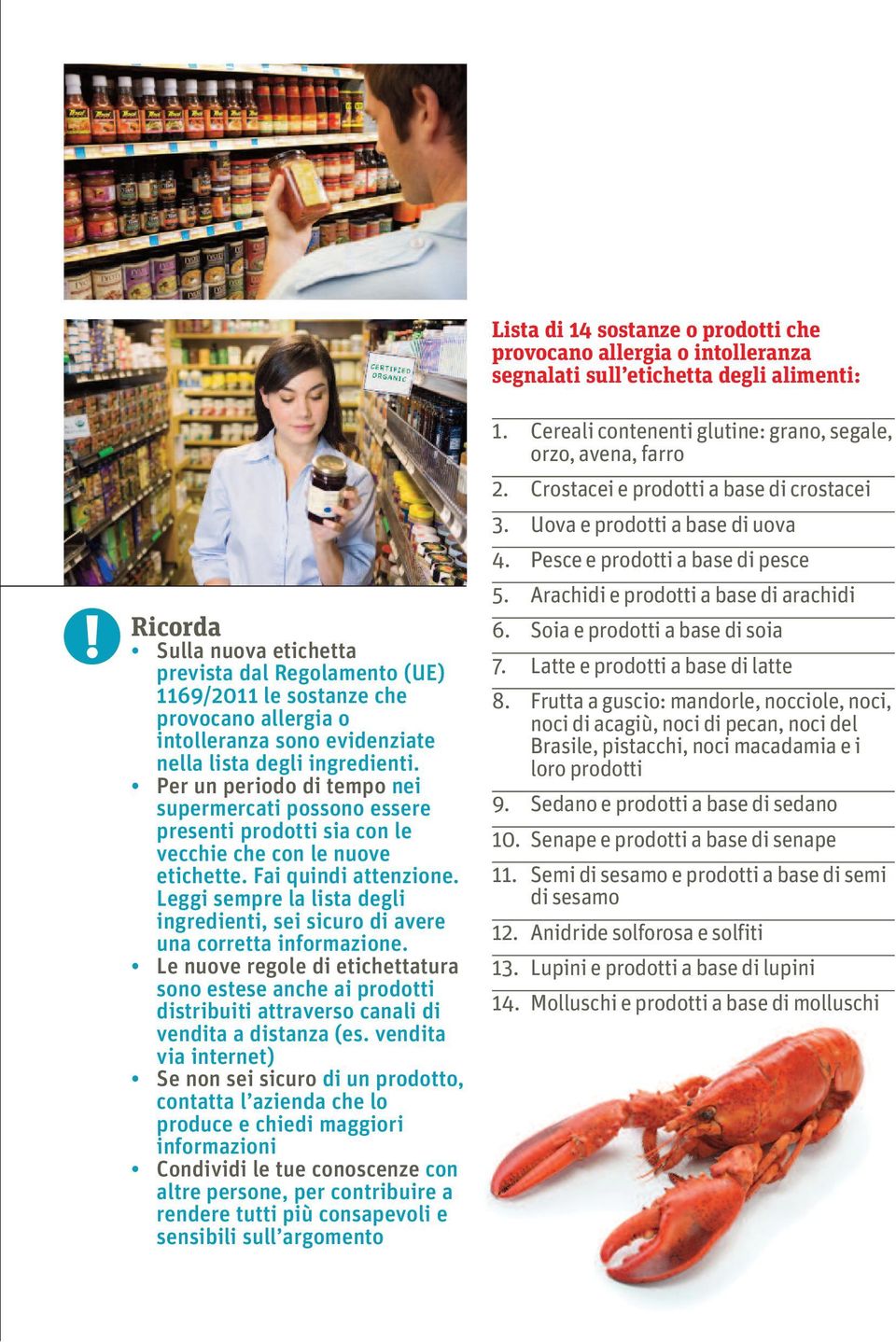Per un periodo di tempo nei supermercati possono essere presenti prodotti sia con le vecchie che con le nuove etichette. Fai quindi attenzione.